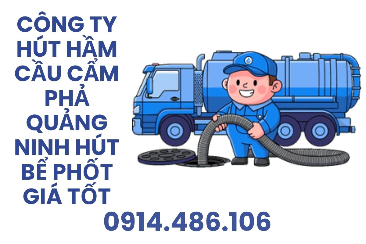 Hút Hầm Cầu Tại Cẩm Phả Quảng Ninh – Hút Bể Phốt Giá Tốt