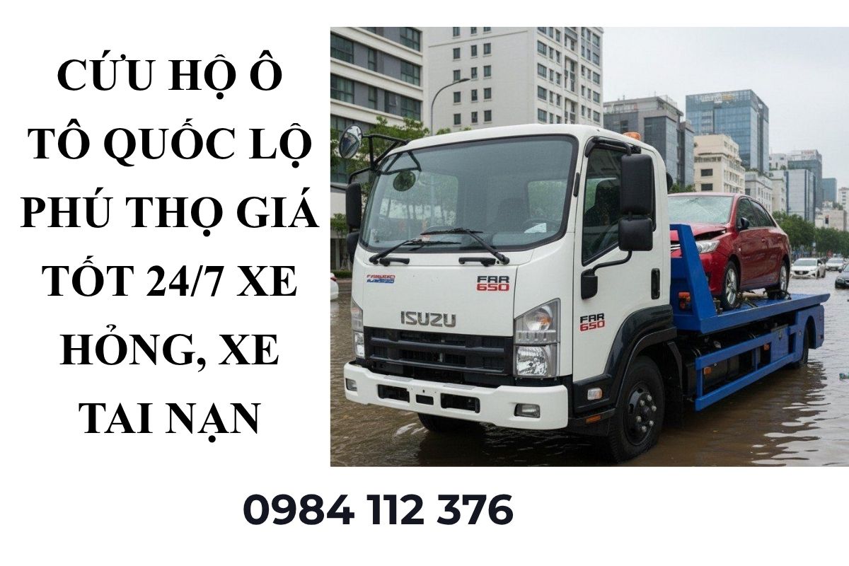 Cứu Hộ Ô Tô Quốc Lộ Phú Thọ Giá Tốt 24/7 – Cẩu Kéo Xe Hỏng, Xe Tai Nạn