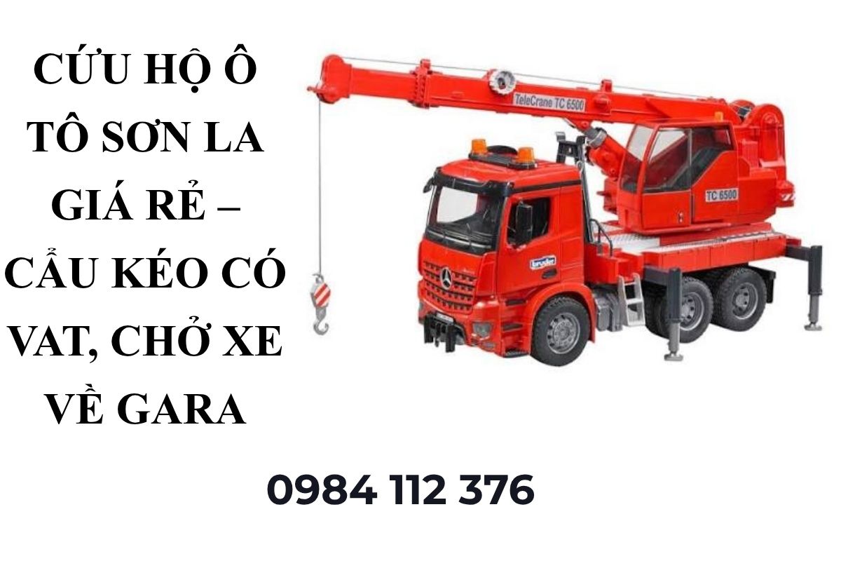 Dịch Vụ Cẩu Kéo Ô Tô Sơn La Giá Tốt – Xe Hỏng, Có VAT, Chở Gara