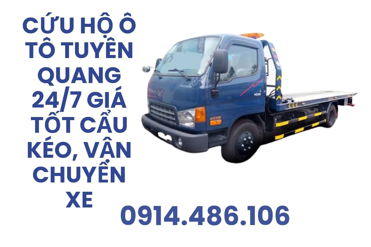 Cứu Hộ Ô Tô Tuyên Quang 24/7 Giá Tốt – Hỗ Trợ Cẩu Kéo, Vận Chuyển Xe