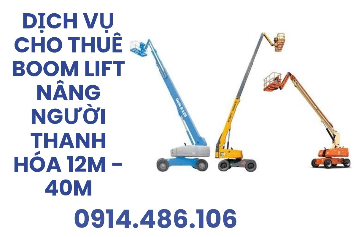 Thuê Nâng Người Boom Lift Thanh Hóa 12m - 40m Giá Rẻ, Có Lái