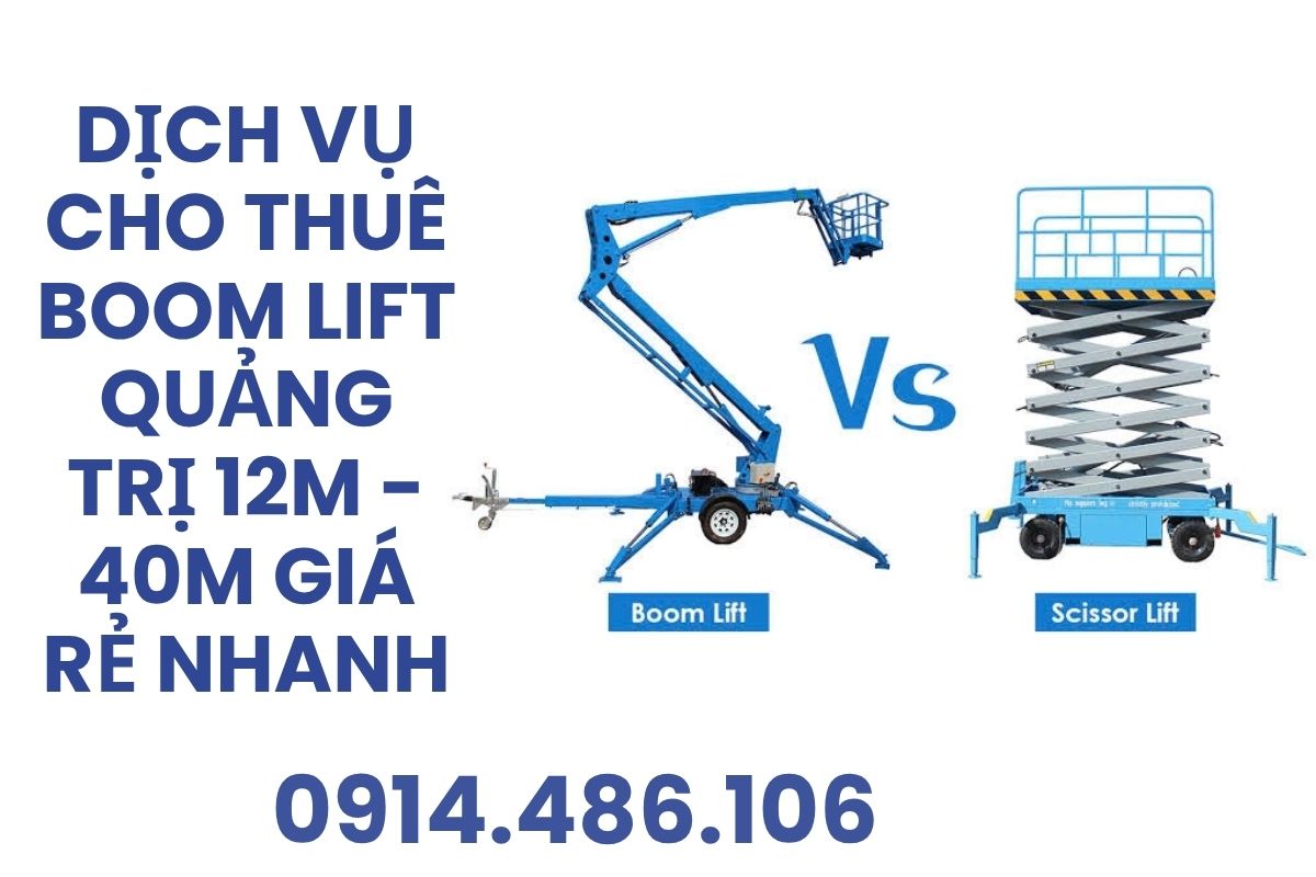 Dịch Vụ Cho Thuê Boom Lift Quảng Trị 12m - 40m Giá Rẻ, Giao Nhanh
