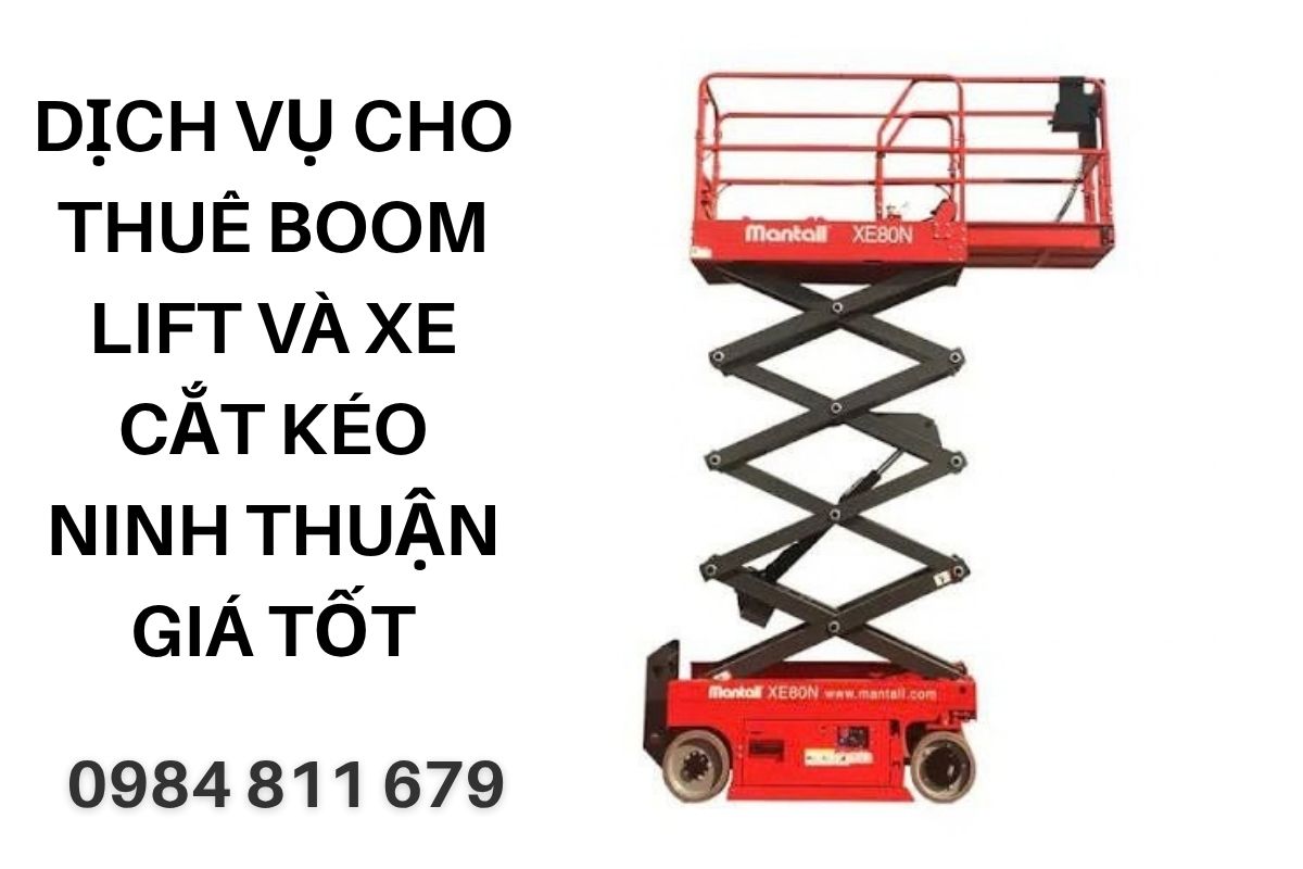 Cho Thuê Nâng Người Ninh Thuận Boom Lift Và Xe Cắt Kéo Có Lái Trọn Gói, Giá Tốt