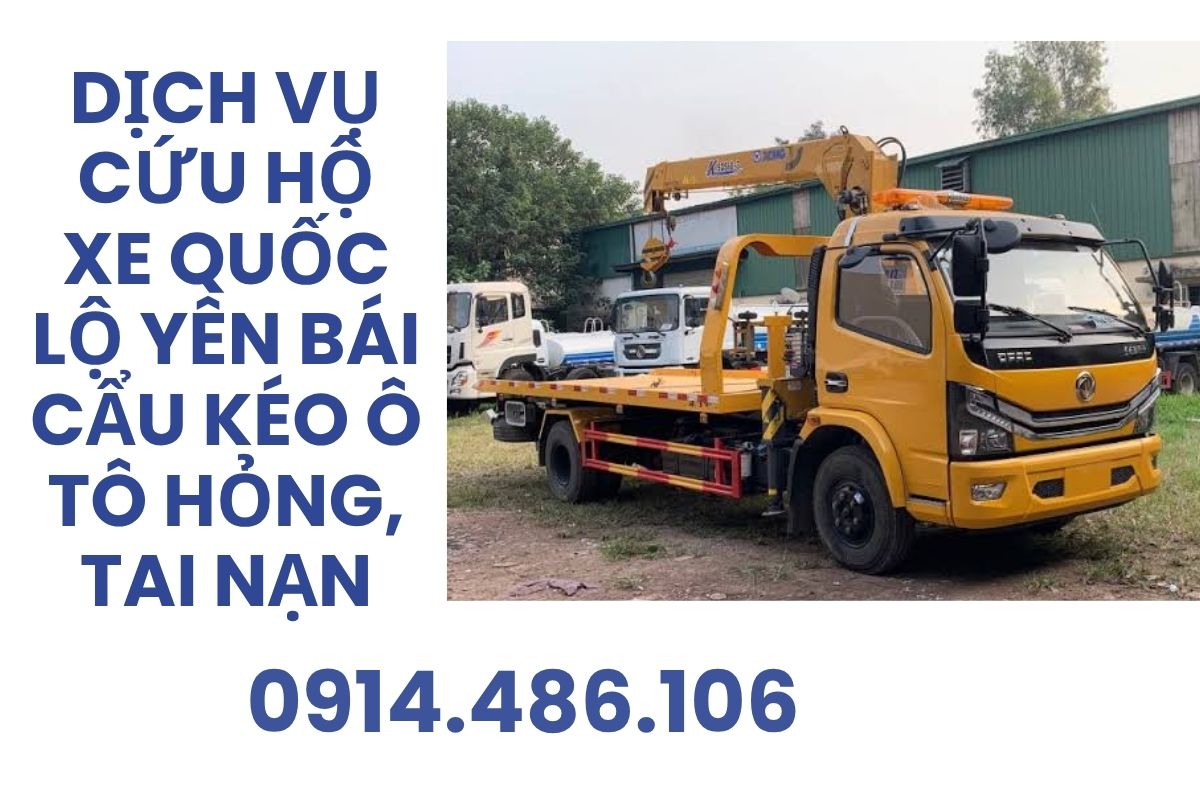 Dịch Vụ Cứu Hộ Xe Quốc Lộ Yên Bái – Cẩu Kéo Ô Tô Hỏng, Tai Nạn 24/7
