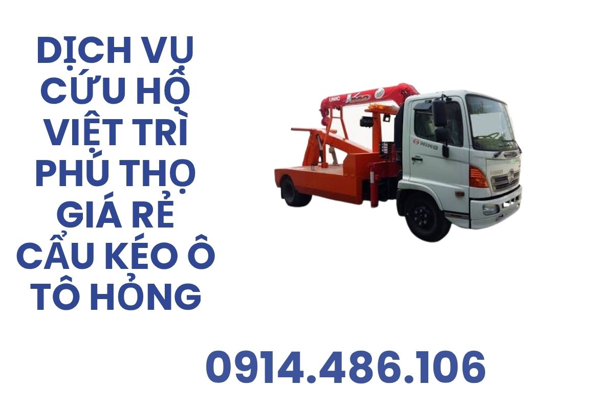 Dịch Vụ Cứu Hộ Việt Trì Phú Thọ Giá Rẻ Cẩu Kéo Ô Tô Hỏng Xe Tai Nạn 24/7
