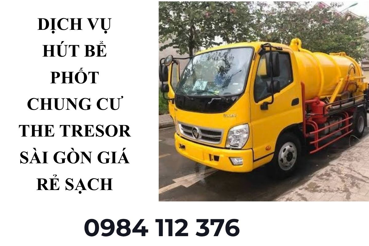 Dịch Vụ Hút Bể Phốt Chung Cư The Tresor Sài Gòn Giá Rẻ Sạch Sẽ 24/7