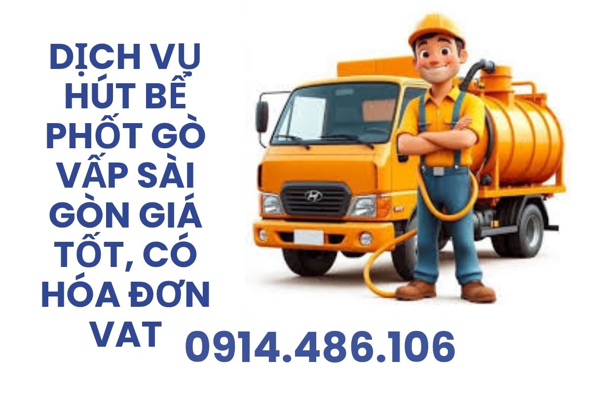 Dịch Vụ Hút Bể Phốt Gò Vấp Sài Gòn Giá Tốt, Có Hóa Đơn VAT Sạch Sẽ