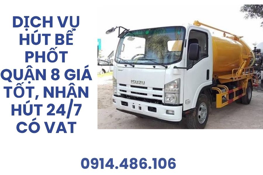 Dịch Vụ Hút Bể Phốt Quận 8 Giá Tốt, Nhận Hút 24/7 Có VAT