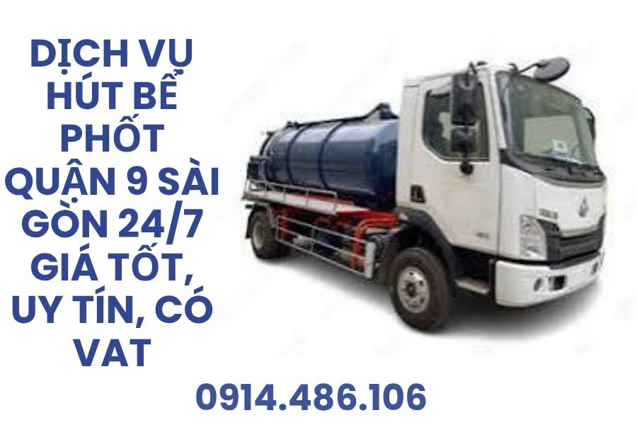 Hút Bể Phốt Quận 9 Giá Tốt – Công Ty Hoàng Anh Phục Vụ 24/7 Có VAT