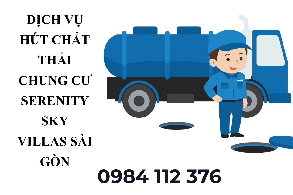Dịch Vụ Hút Chất Thải Chung Cư Serenity Sky Villas Sài Gòn Giá Tốt, Có VAT