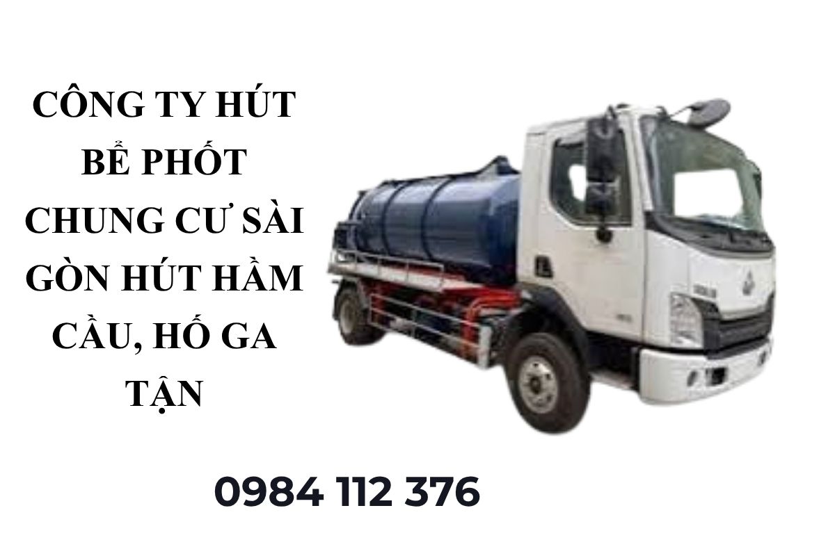 Công Ty Hút Bể Phốt Chung Cư Sài Gòn – Hút Hầm Cầu, Hố Ga Tận Nơi Có VAT