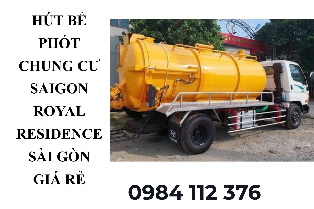 Hút Bể Phốt Chung Cư Saigon Royal Residence Sài Gòn Giá Rẻ, Uy Tín Có VAT