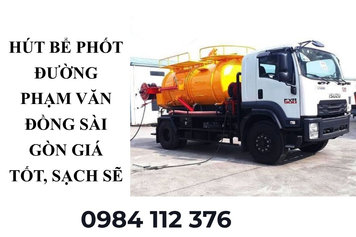 Hút Bể Phốt Đường Phạm Văn Đồng Sài Gòn Giá Tốt, Sạch Sẽ