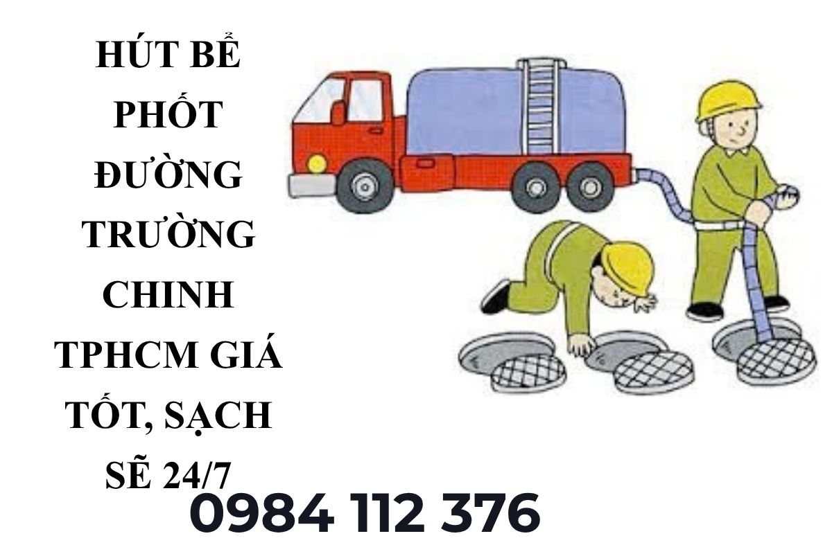 Hút Bể Phốt Đường Trường Chinh TPHCM – Giá Tốt, Sạch Sẽ 24/7