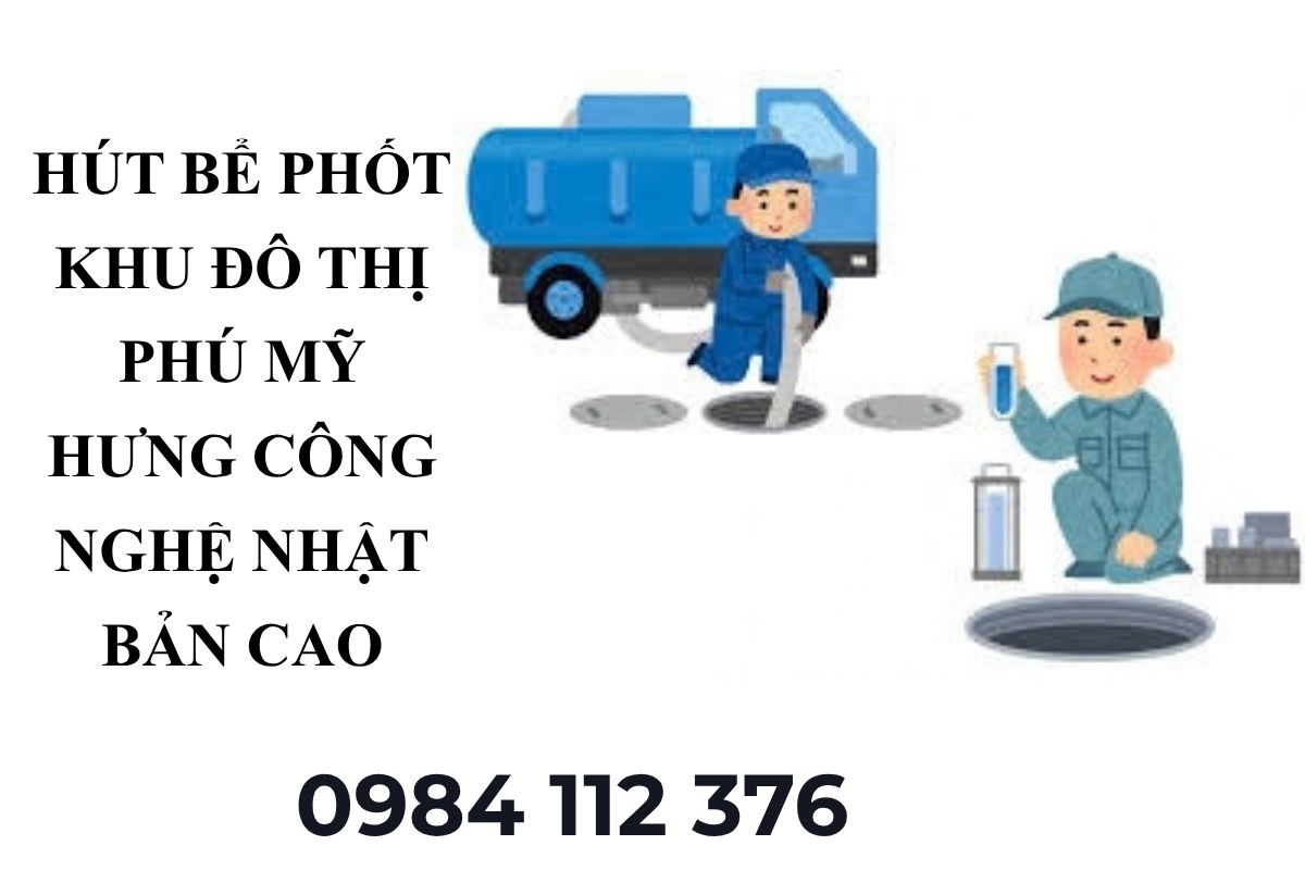 Hút Bể Phốt Khu Đô Thị Phú Mỹ Hưng – Công Nghệ Nhật Bản Cao Cấp