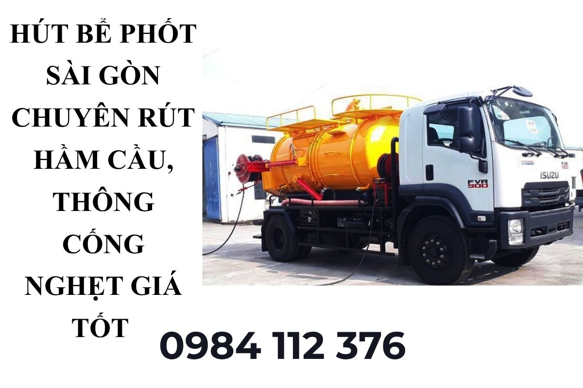 Hút Bể Phốt Sài Gòn Giá Tốt – Rút Hầm Cầu, Thông Cống Nghẹt
