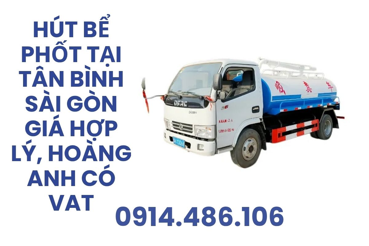 Hút Bể Phốt Tại Tân Bình Sài Gòn Giá Hợp Lý, Hoàng Anh Có Hóa Đơn VAT