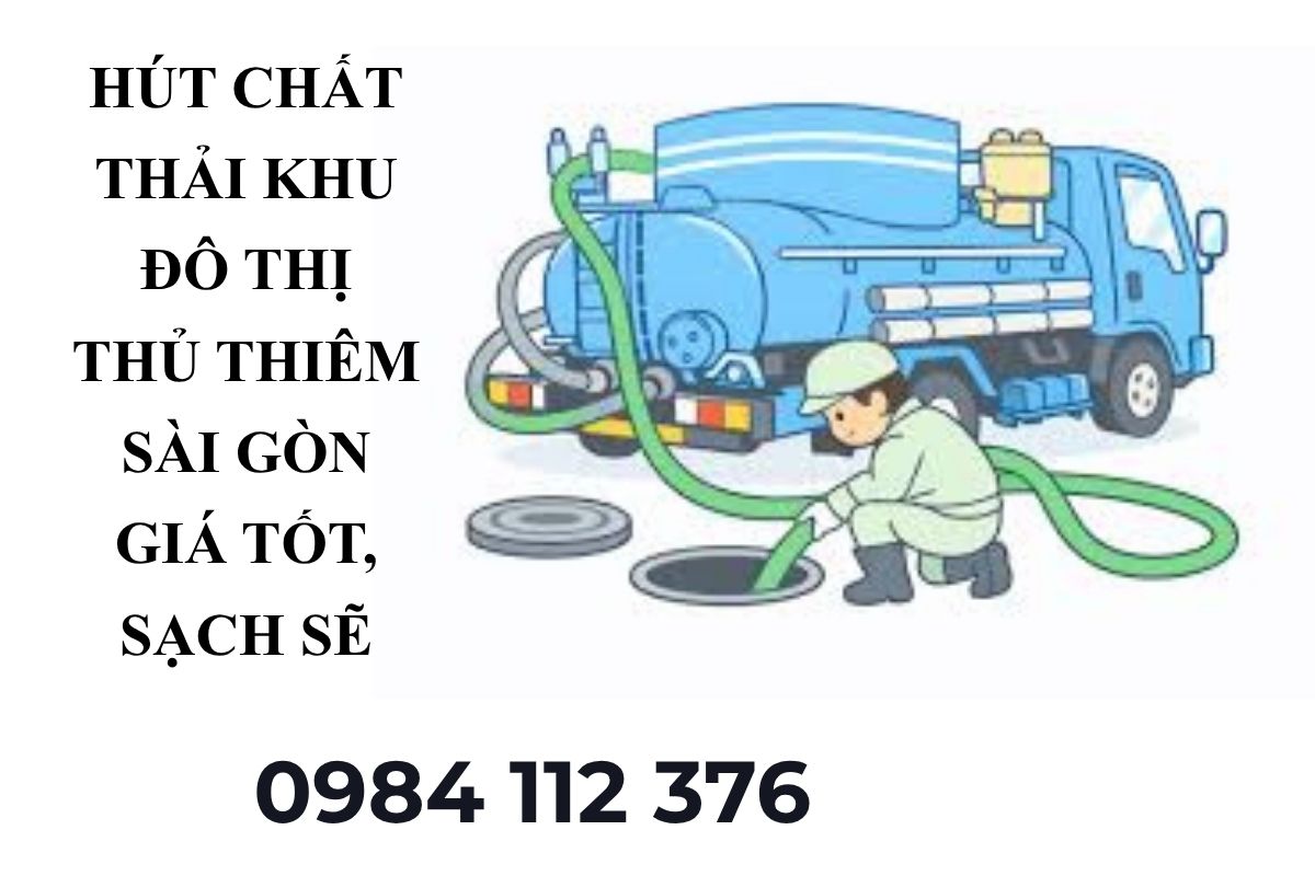 Dịch Vụ Hút Chất Thải Khu Đô Thị Thủ Thiêm – Giá Tốt, Thi Công Sạch Sẽ