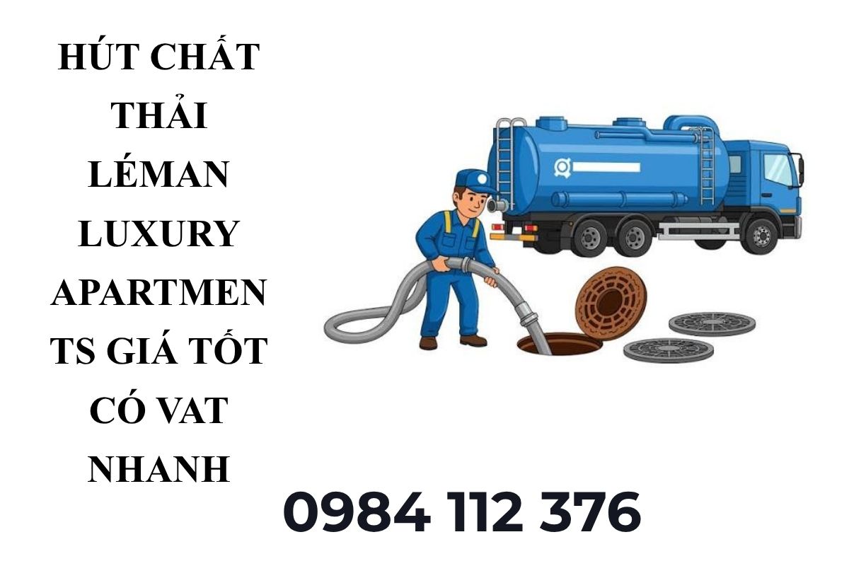 Hút Chất Thải Léman Luxury Apartments Giá Tốt – Hút Theo M³, Hút Khoán, Có VAT