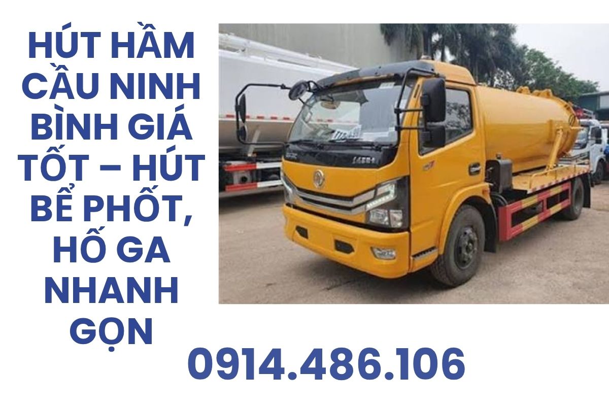 Hút Hầm Cầu Ninh Bình Giá Tốt – Hút Bể Phốt, Hố Ga 24/7
