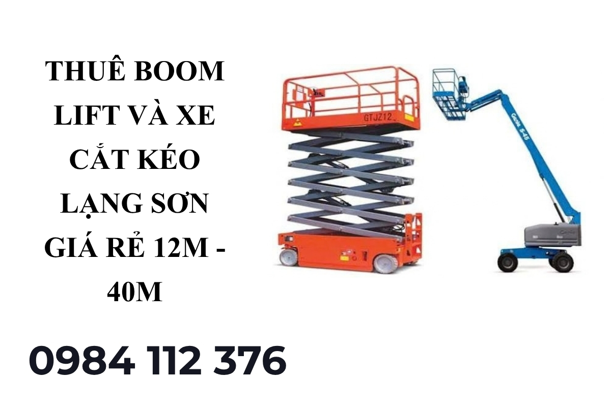 Thuê Xe Nâng Người Tại Lạng Sơn Boom Lift Cắt Kéo Giá Tốt, Có Vat