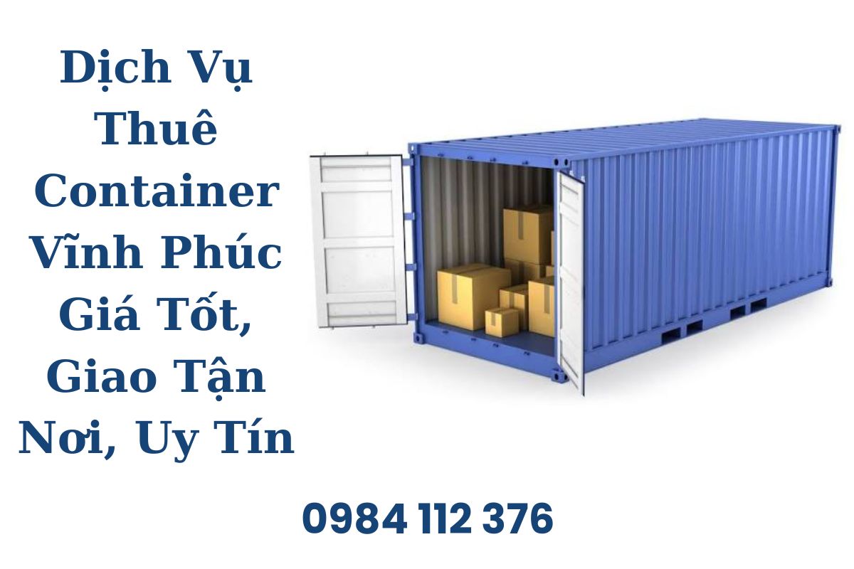 Dịch Vụ Thuê Container Vĩnh Phúc Giá Tốt, Giao Tận Nơi, Uy Tín