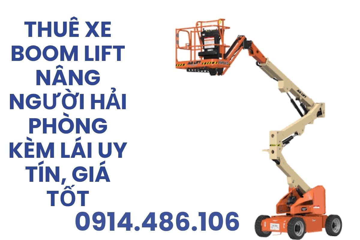 Thuê Xe Boom Lift Nâng Người Hải Phòng Kèm Lái Uy Tín, Giá Tốt, Có Vat