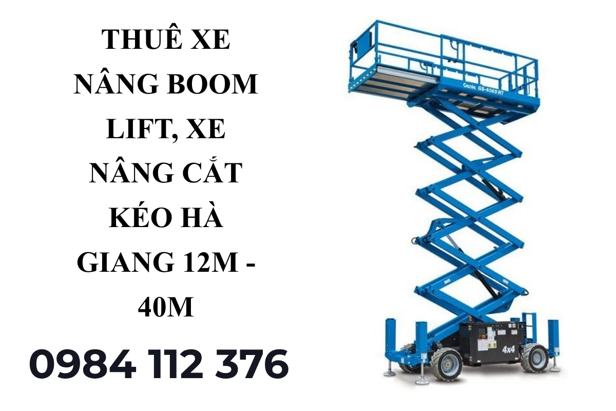 Thuê Xe Nâng Người Tại Hà Giang Boom Lift Cắt Kéo Giá Tốt, Có Vat