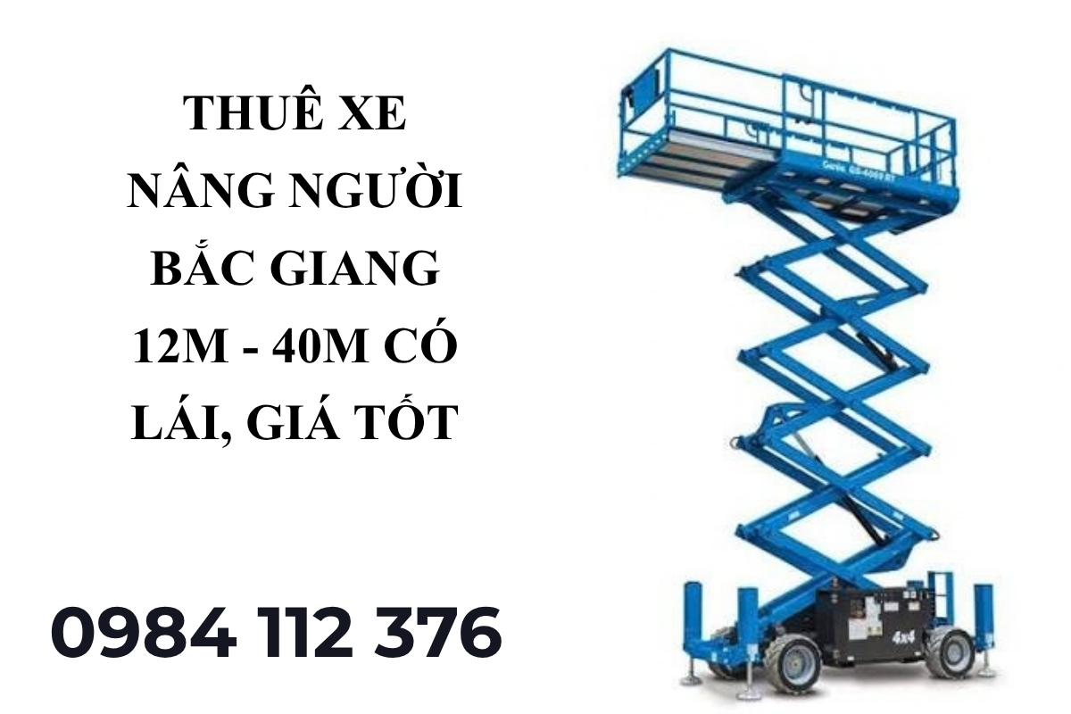Thuê Xe Nâng Người Bắc Giang 12m - 40m Có Lái, Giá Tốt