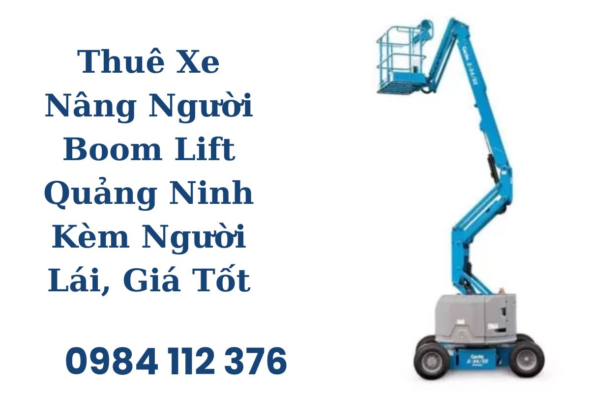 Thuê Xe Nâng Người Boom Lift Quảng Ninh Kèm Người Lái, Giá Tốt