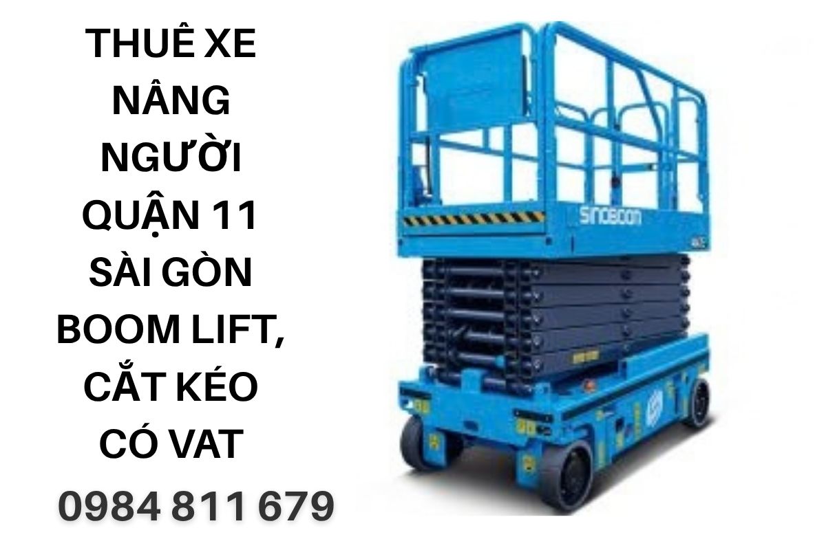 Thuê Xe Nâng Người Quận 11 Sài Gòn – Boom Lift, Cắt Kéo Có VAT