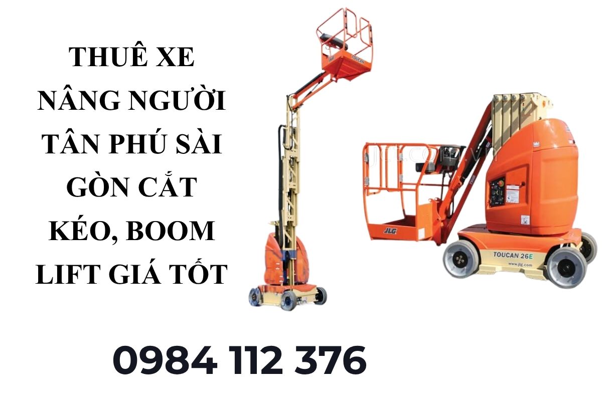 Thuê Xe Nâng Người Tân Phú Sài Gòn – Xe Cắt Kéo, Boom Lift Giá Tốt Nhất