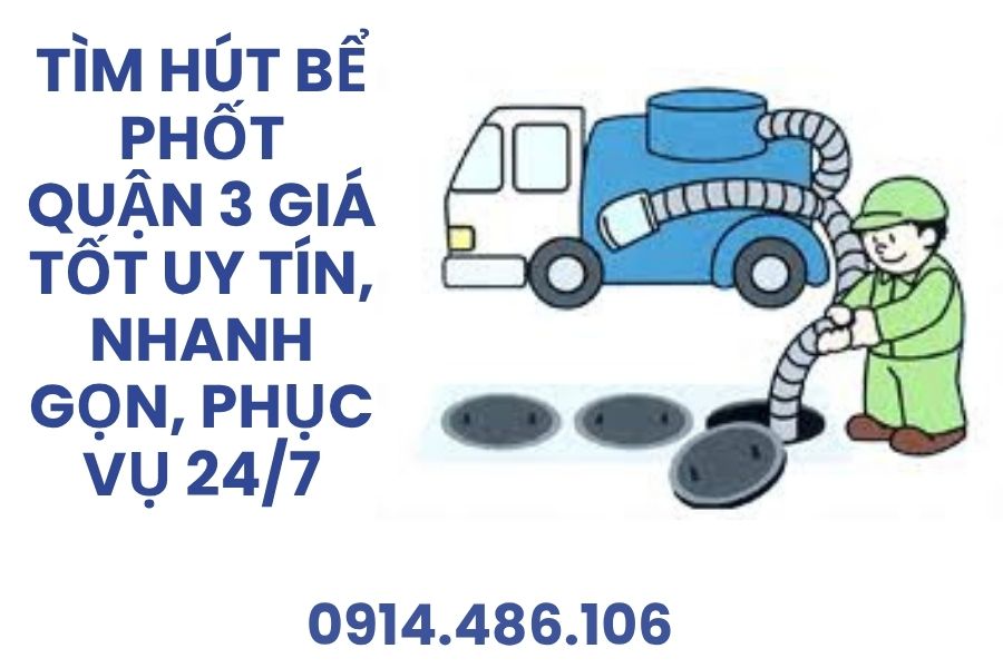 Tìm Hút Bể Phốt Quận 3 Giá Tốt Uy Tín, Nhanh Gọn, Phục Vụ 24/7