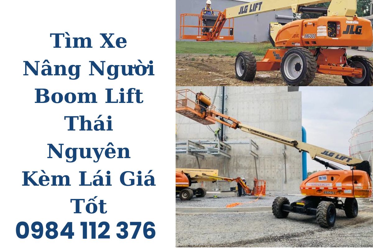 Tìm Xe Nâng Người Boom Lift Thái Nguyên Kèm Lái Giá Tốt