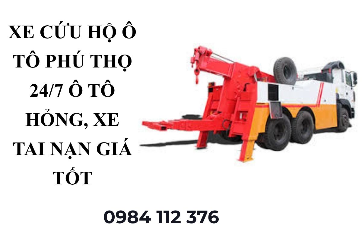 Xe Cứu Hộ Ô Tô Phú Thọ 24/7 – Cẩu Kéo Ô Tô Hỏng, Xe Tai Nạn Giá Tốt