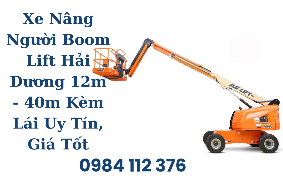 Xe Nâng Người Boom Lift Hải Dương 12m - 40m Kèm Lái Uy Tín, Giá Tốt