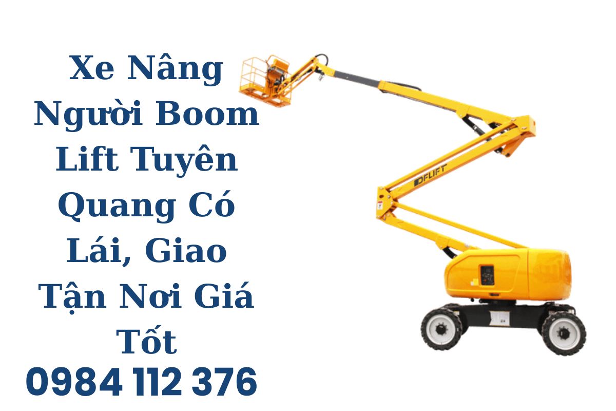 Xe Nâng Người Boom Lift Tuyên Quang Có Lái, Giao Tận Nơi Giá Tốt