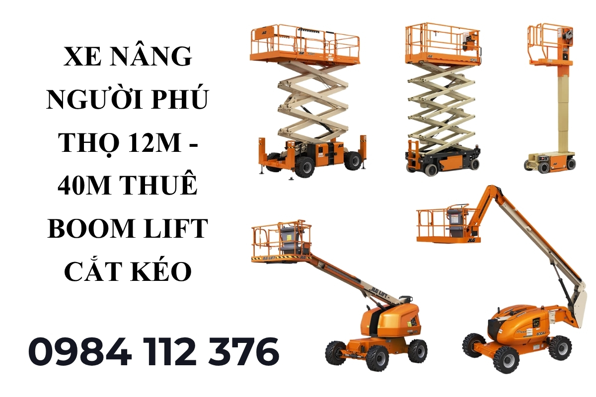 Thuê Xe Nâng Người Phú Thọ 12m - 40m – Thuê Boom Lift, Cắt Kéo Giá Rẻ