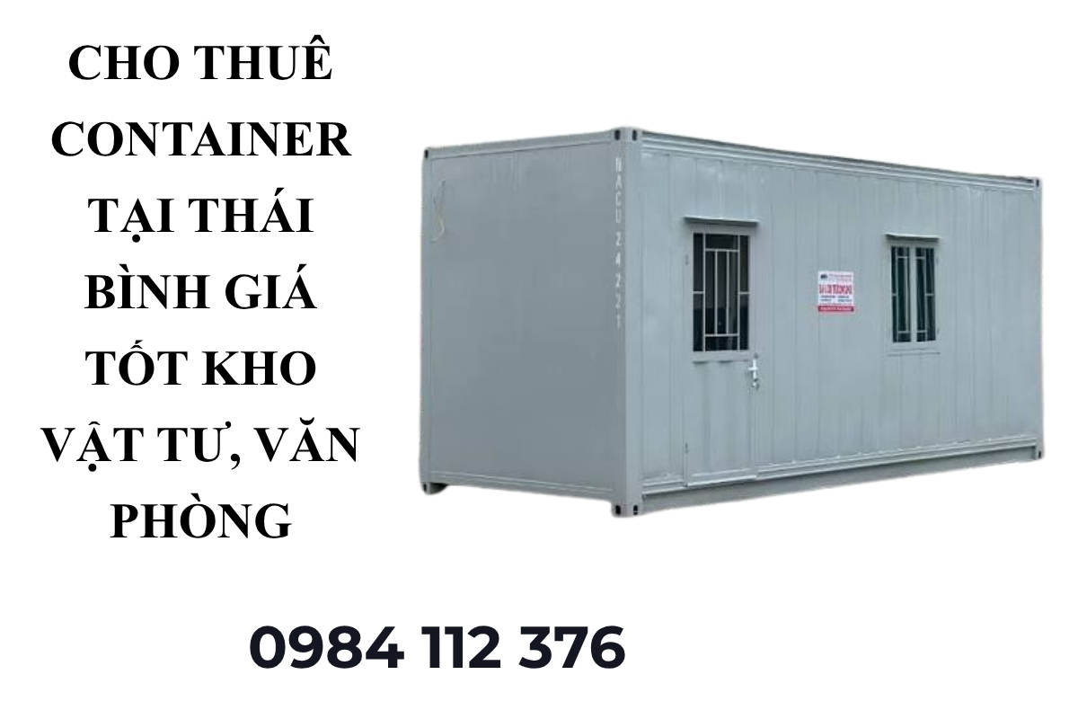 Cho Thuê Container Tại Thái Bình Giá Tốt – Kho Vật Tư, Văn Phòng