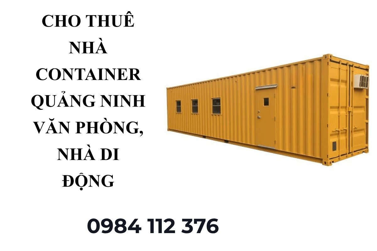 Cho Thuê Nhà Container Quảng Ninh – Văn Phòng, Kho, Nhà Di Động