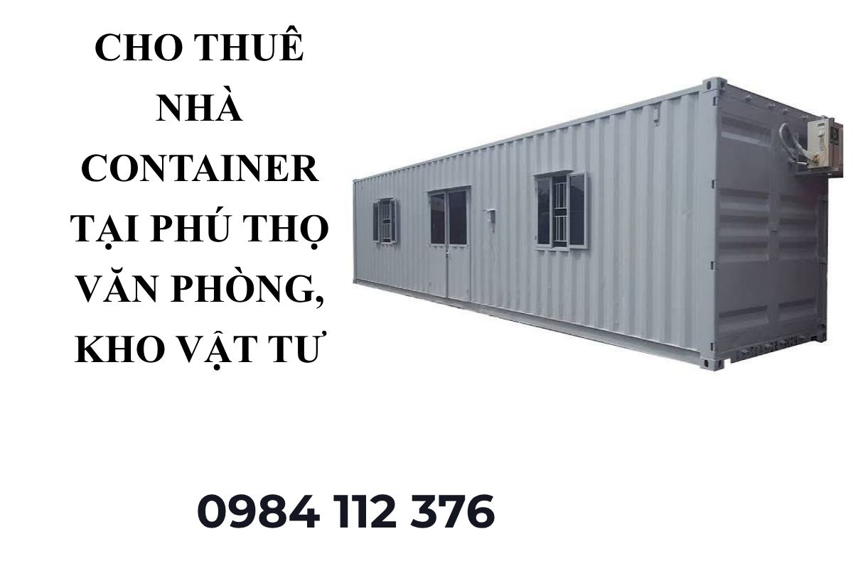 Cho Thuê Nhà Container Tại Phú Thọ – Văn Phòng, Kho Vật Tư, Nhà Ở