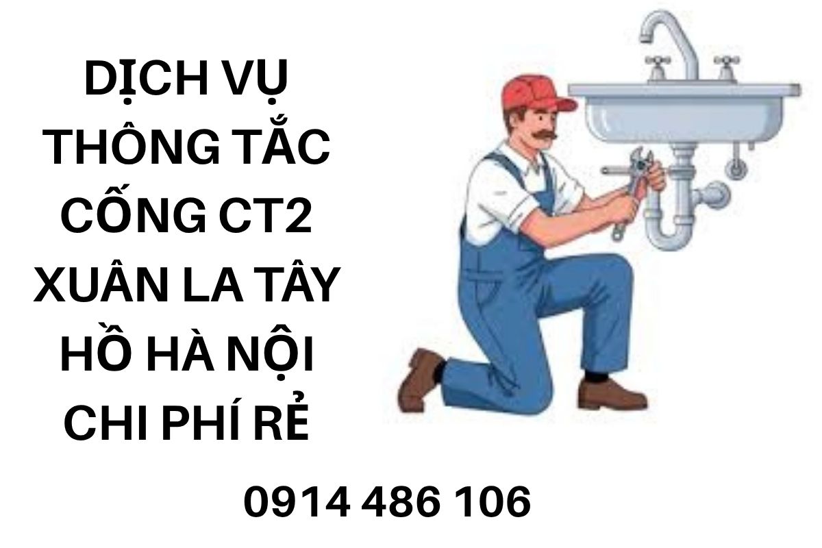 Dịch Vụ Thông Tắc Cống CT2 Xuân La Tây Hồ Hà Nội Uy Tín, Chi Phí Hợp Lý