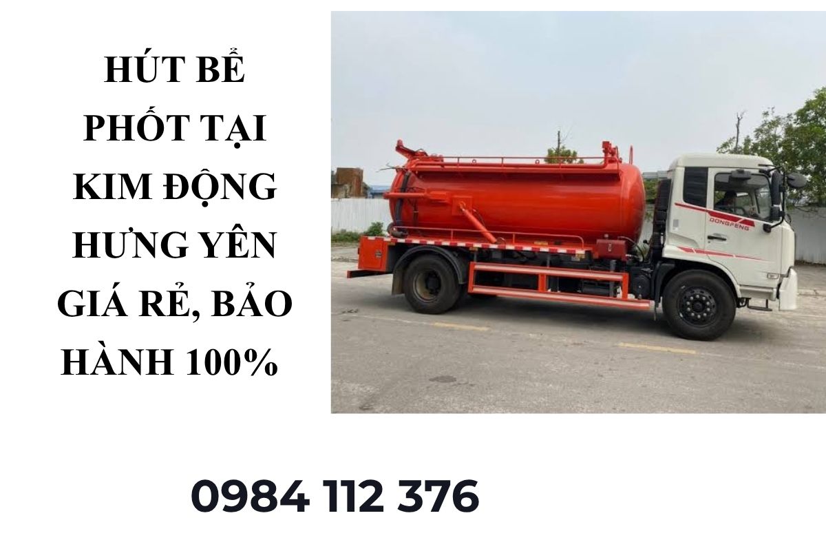 Hút Bể Phốt Tại Kim Động Hưng Yên Giá Rẻ, Bảo Hành 100% Sạch Sẽ