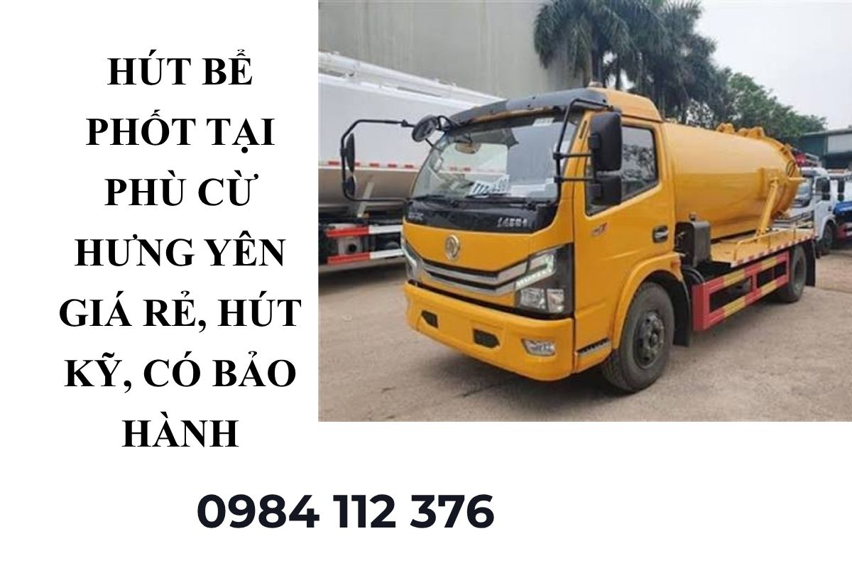 Hút Bể Phốt Tại Phù Cừ Hưng Yên Giá Rẻ, Hút Kỹ, Có Bảo Hành