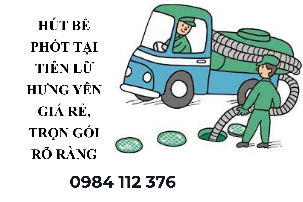 Hút Bể Phốt Tại Tiên Lữ Hưng Yên Giá Rẻ, Trọn Gói Rõ Ràng, Bảo Hành