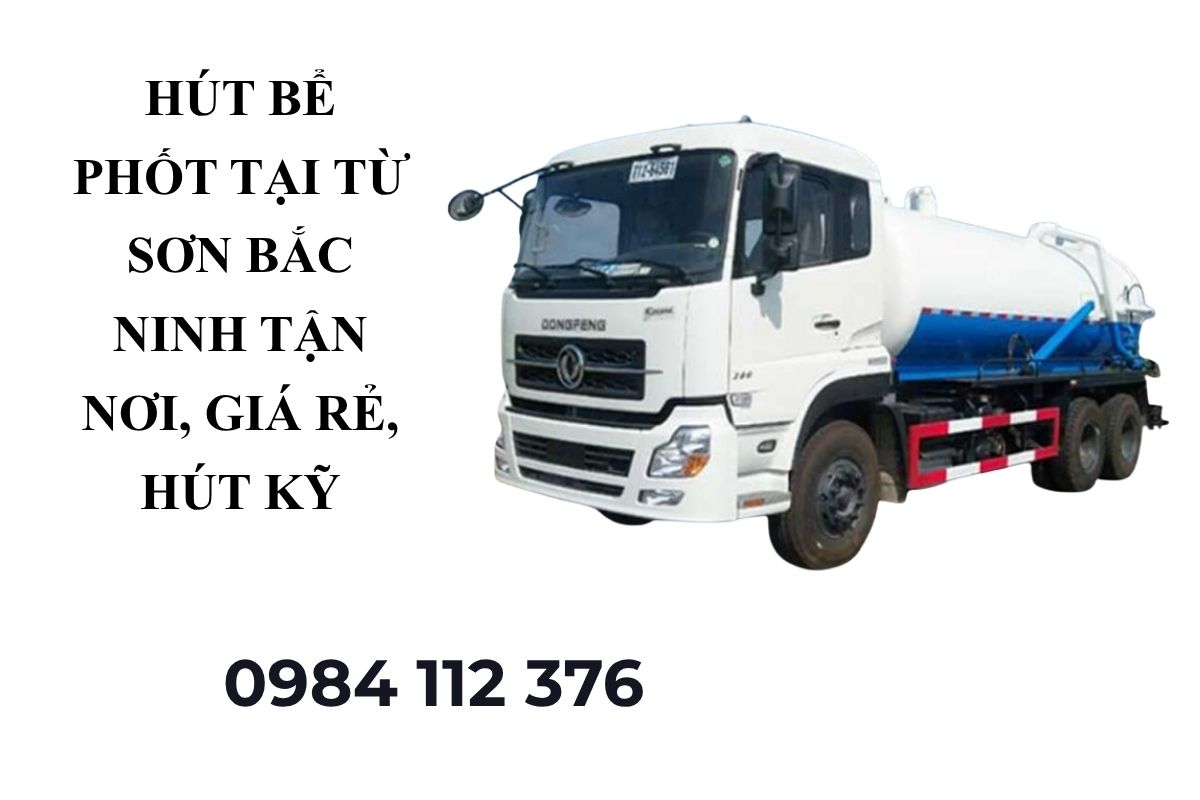 Hút Bể Phốt Tại Từ Sơn Bắc Ninh Tận Nơi, Giá Rẻ, Hút Kỹ
