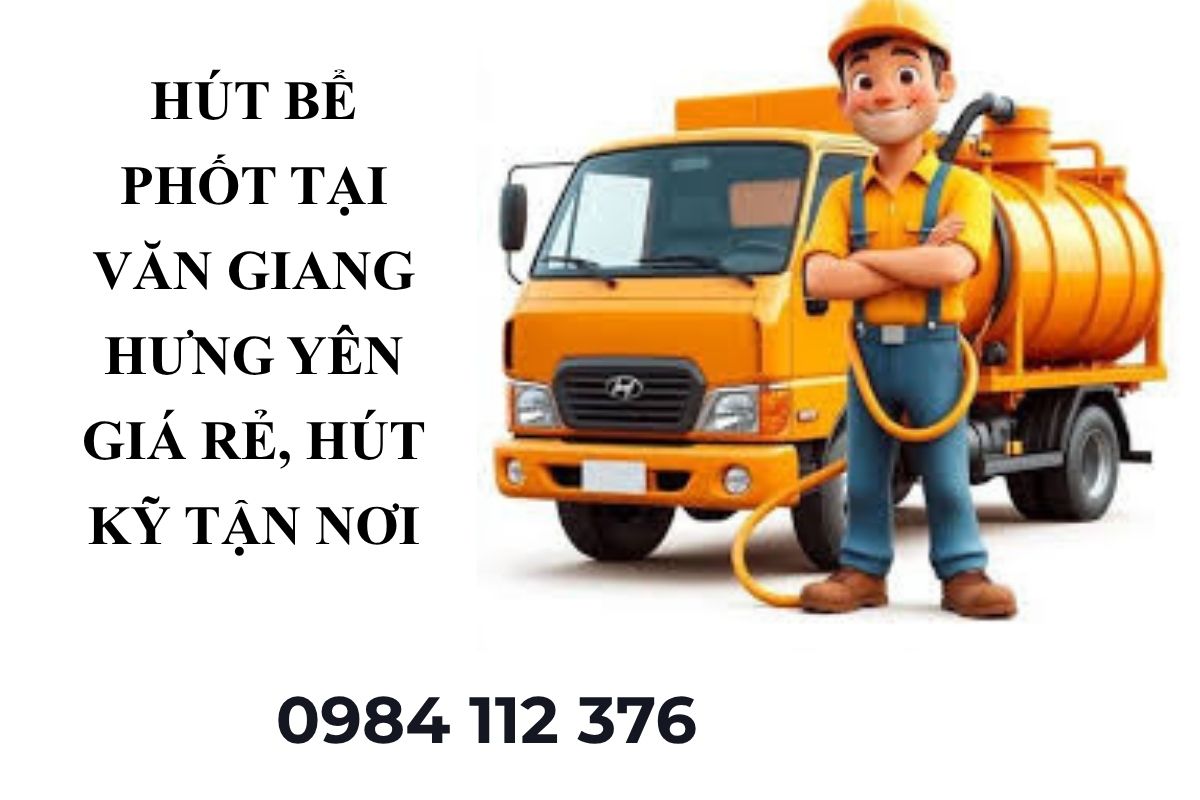 Hút Bể Phốt Tại Văn Giang Hưng Yên Giá Rẻ, Hút Kỹ Tận Nơi