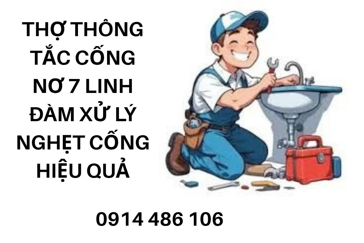 Thợ Thông Tắc Cống Chung Cư Nơ 7 Linh Đàm Uy Tín, Chuyên Nghiệp