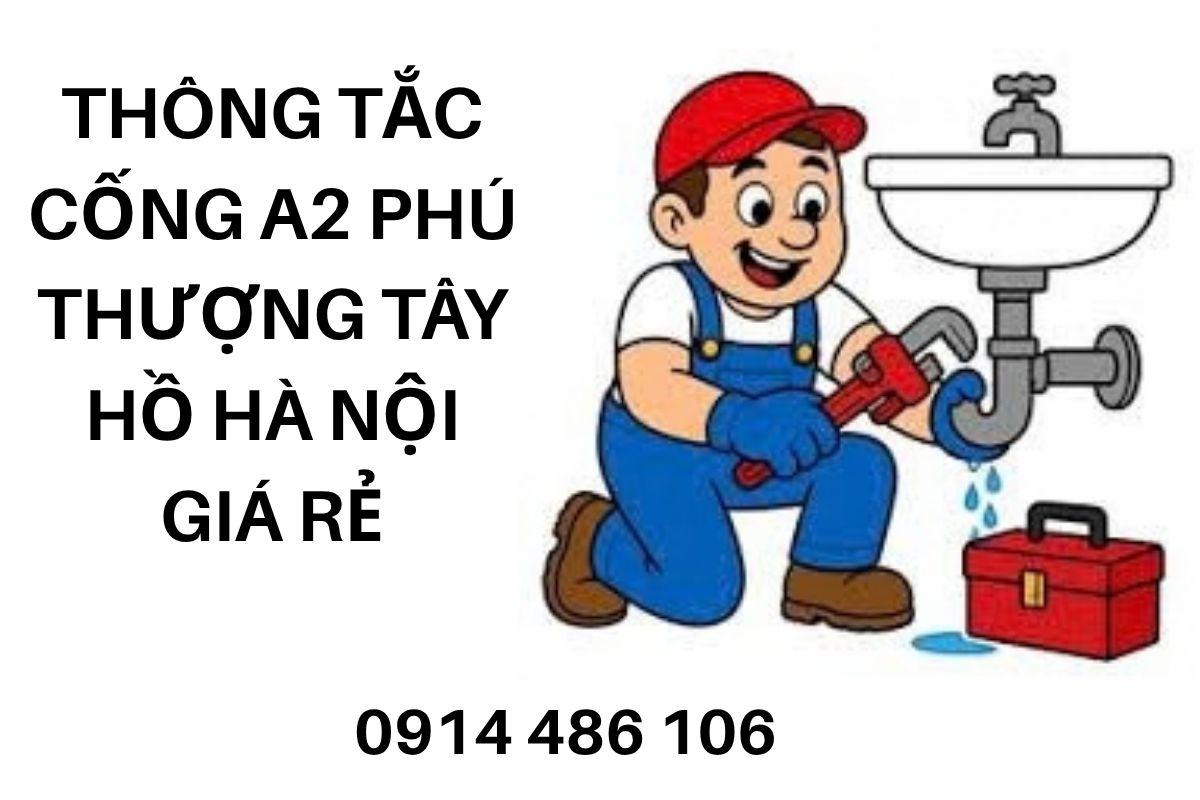 Thông Tắc Cống A2 Phú Thượng Tây Hồ Hà Nội Giá Rẻ, Xử Lý Nghẹt Cống