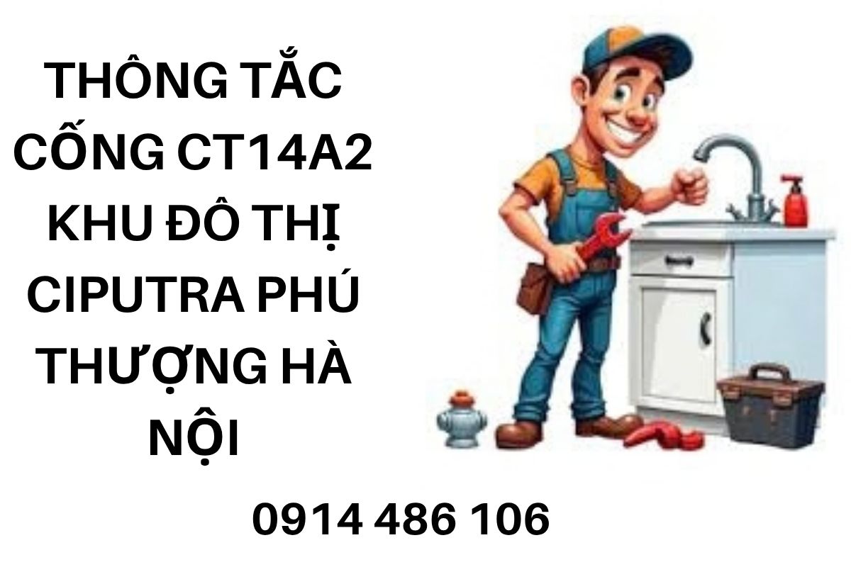 Thông Tắc Cống CT14A2 Khu Đô Thị Ciputra Phú Thượng Hà Nội, Xử Lý Nghẹt Cống
